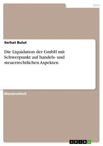 Die Liquidation der GmbH mit Schwerpunkt auf handels- und steuerrechtlichen Aspekten