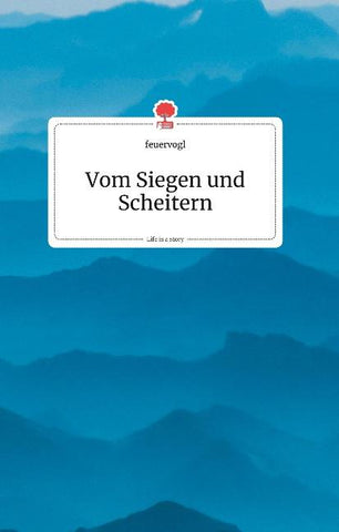 Vom Siegen und Scheitern. Life is a Story - story.one