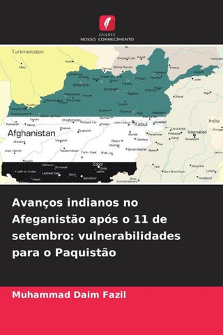 Avanços indianos no Afeganistão após o 11 de setembro: vulnerabilidades para o Paquistão