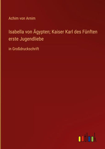 Isabella von Ägypten; Kaiser Karl des Fünften erste Jugendliebe