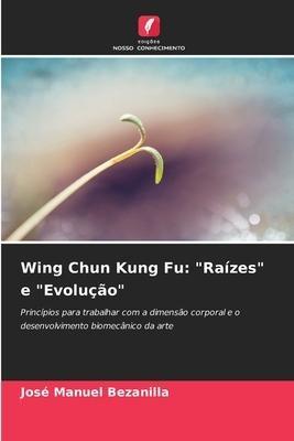 Wing Chun Kung Fu: "Raízes" e "Evolução"