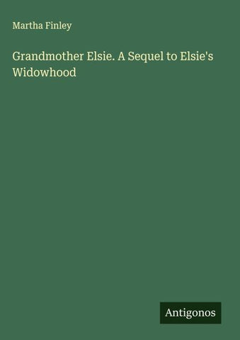 Grandmother Elsie. A Sequel to Elsie's Widowhood