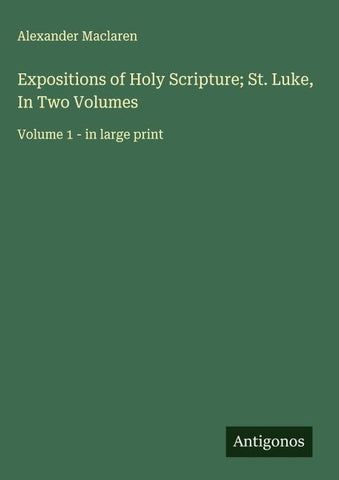 Expositions of Holy Scripture; St. Luke, In Two Volumes