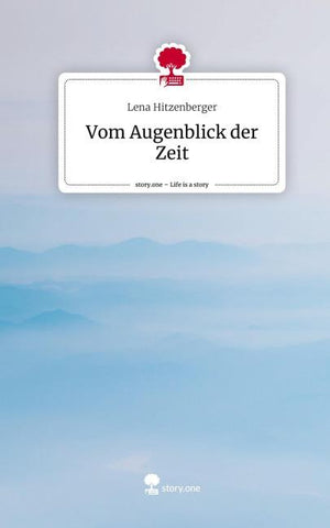 Vom Augenblick der Zeit. Life is a Story - story.one