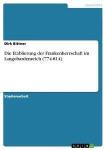 Die Etablierung der Frankenherrschaft im Langobardenreich (774-814)