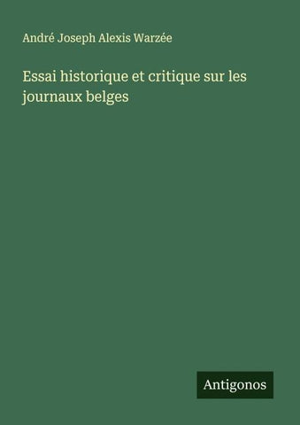 Essai historique et critique sur les journaux belges