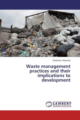 Waste management practices and their implications to development