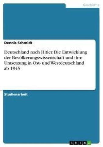 Deutschland nach Hitler. Die Entwicklung der Bevölkerungswissenschaft und ihre Umsetzung in Ost- und Westdeutschland ab 1945