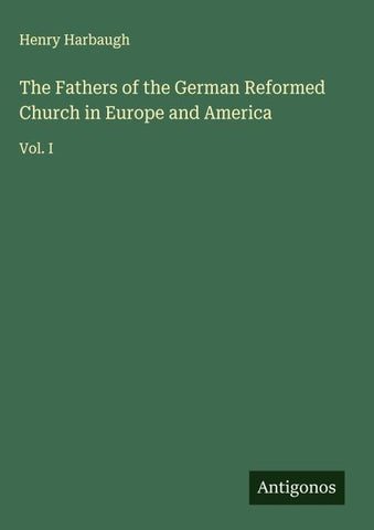 The Fathers of the German Reformed Church in Europe and America