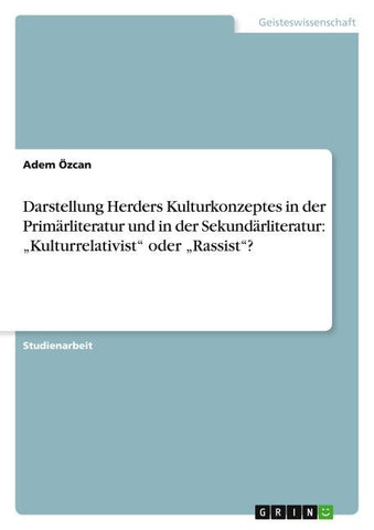 Darstellung Herders Kulturkonzeptes in der Primärliteratur und in der Sekundärliteratur: "Kulturrelativist" oder "Rassist"?