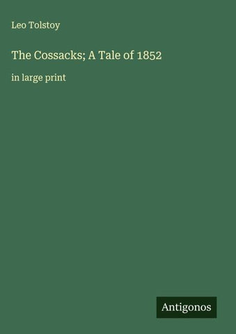 The Cossacks; A Tale of 1852