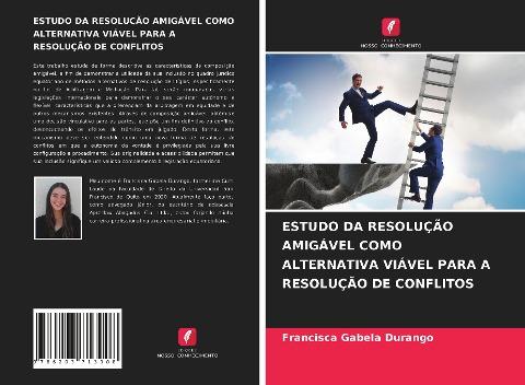 ESTUDO DA RESOLUÇÃO AMIGÁVEL COMO ALTERNATIVA VIÁVEL PARA A RESOLUÇÃO DE CONFLITOS