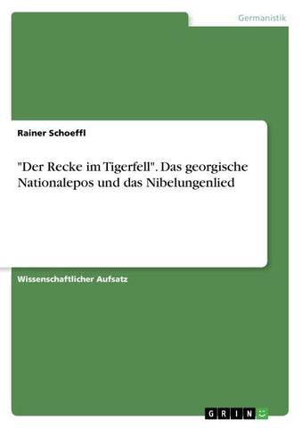 "Der Recke im Tigerfell". Das georgische Nationalepos und das Nibelungenlied