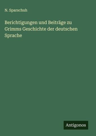 Berichtigungen und Beiträge zu Grimms Geschichte der deutschen Sprache