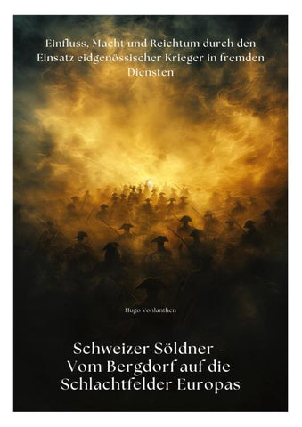 Schweizer Söldner - Vom Bergdorf auf die Schlachtfelder Europas