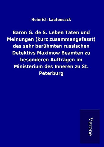 Baron G. de S. Leben Taten und Meinungen (kurz zusammengefasst) des sehr berühmten russischen Detektivs Maximow Beamten zu besonderen Aufträgen im Ministerium des Inneren zu St. Peterburg