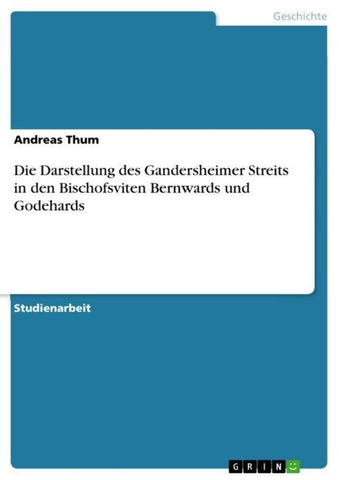 Die Darstellung des Gandersheimer Streits in den Bischofsviten Bernwards und Godehards