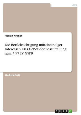Die Berücksichtigung mittelständiger Interessen. Das Gebot der Losaufteilung gem. § 97 IV GWB