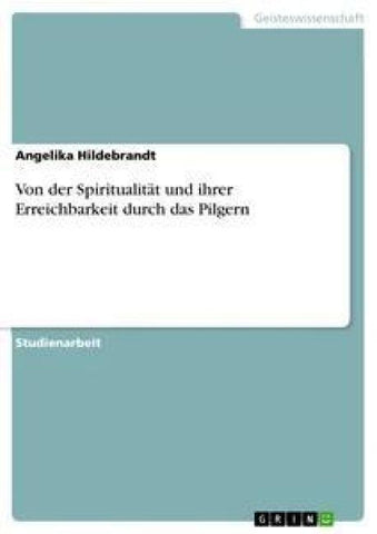 Von der Spiritualität und ihrer Erreichbarkeit durch das Pilgern