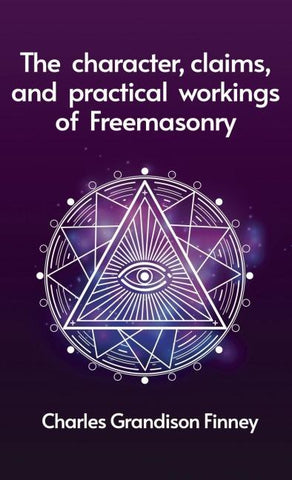 Character, Claims and Practical Workings of Freemasonry Hardcover
