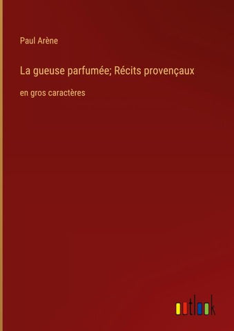 La gueuse parfumée; Récits provençaux