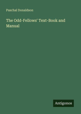The Odd-Fellows' Text-Book and Manual