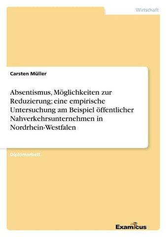 Absentismus, Möglichkeiten zur Reduzierung; eine empirische Untersuchung am Beispiel öffentlicher Nahverkehrsunternehmen in Nordrhein-Westfalen