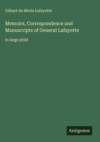 Memoirs, Correspondence and Manuscripts of General Lafayette
