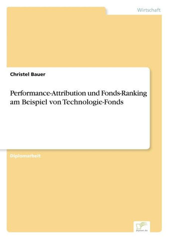 Performance-Attribution und Fonds-Ranking am Beispiel von Technologie-Fonds