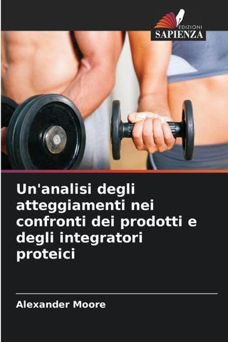 Un'analisi degli atteggiamenti nei confronti dei prodotti e degli integratori proteici