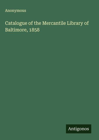 Catalogue of the Mercantile Library of Baltimore, 1858