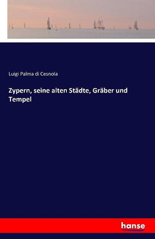 Zypern, seine alten Städte, Gräber und Tempel