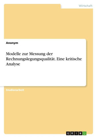 Modelle zur Messung der Rechnungslegungsqualität. Eine kritische Analyse
