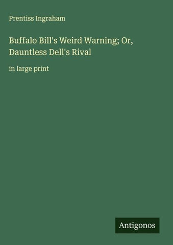 Buffalo Bill's Weird Warning; Or, Dauntless Dell's Rival