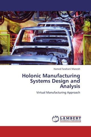 Holonic Manufacturing Systems Design and Analysis