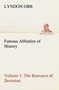 Famous Affinities of History - Volume 1 The Romance of Devotion