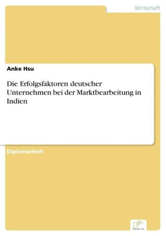 Die Erfolgsfaktoren deutscher Unternehmen bei der Marktbearbeitung in Indien