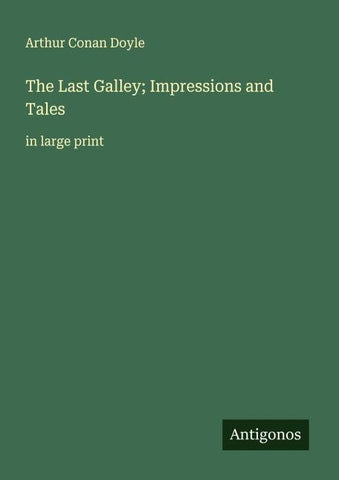 The Last Galley; Impressions and Tales