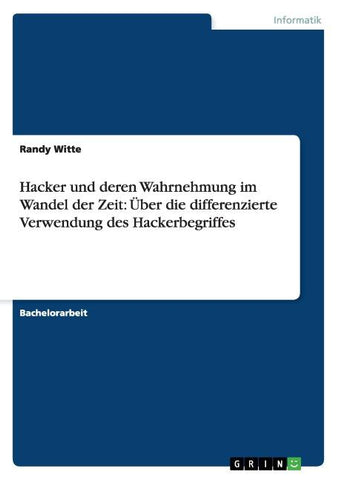 Hacker und deren Wahrnehmung im Wandel der Zeit: Über die differenzierte Verwendung des Hackerbegriffes