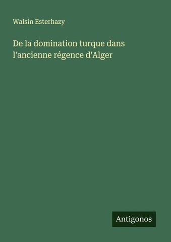 De la domination turque dans l'ancienne régence d'Alger