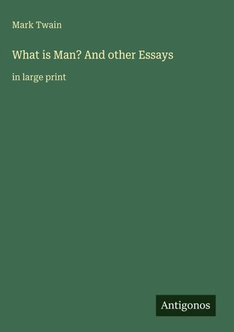 What is Man? And other Essays