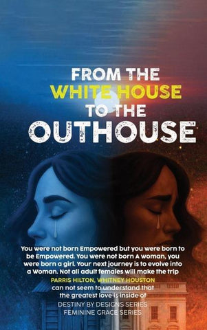 FROM THE WHITE HOUSE TO THE OUT HOUSE