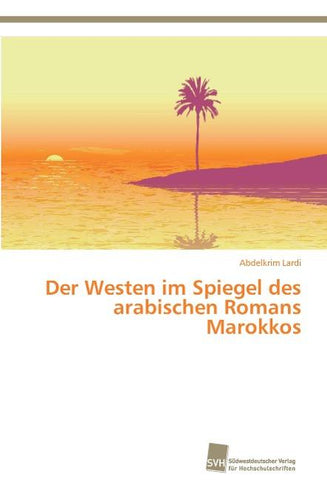 Der Westen im Spiegel des arabischen Romans Marokkos