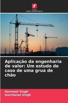 Aplicação da engenharia de valor: Um estudo de caso de uma grua de chão
