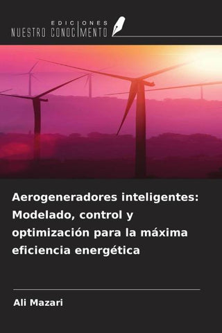 Aerogeneradores inteligentes: Modelado, control y optimización para la máxima eficiencia energética
