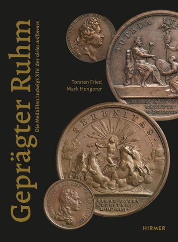 Geprägter Ruhm - Die Medaillen Ludwigs XIV. der séries uniformes