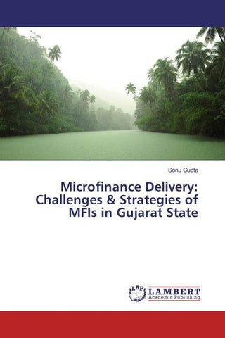 Microfinance Delivery: Challenges & Strategies of MFIs in Gujarat State