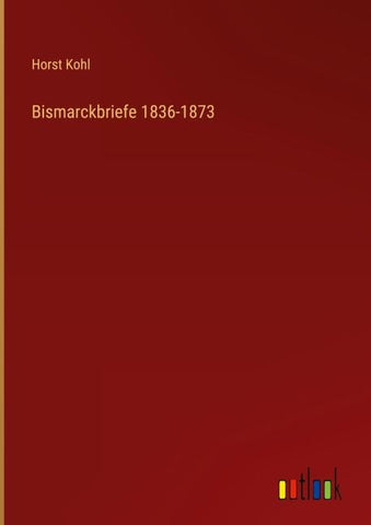 Bismarckbriefe 1836-1873