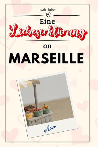 Eine Liebeserklärung an Marseille