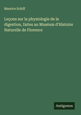 Leçons sur la physiologie de la digestion, faites au Muséum d'Histoire Naturelle de Florence